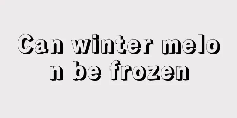 Can winter melon be frozen