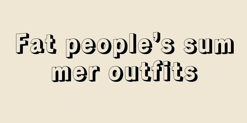 Fat people’s summer outfits