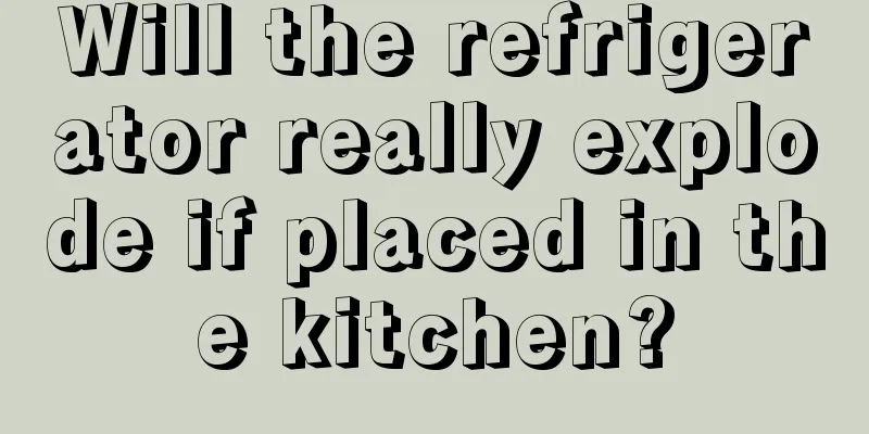 Will the refrigerator really explode if placed in the kitchen?