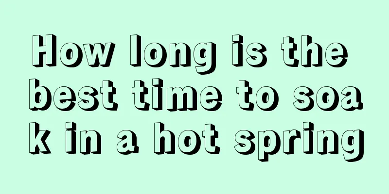 How long is the best time to soak in a hot spring
