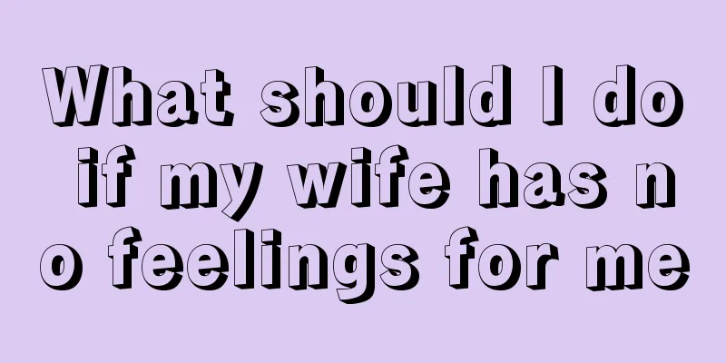 What should I do if my wife has no feelings for me