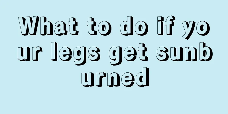 What to do if your legs get sunburned