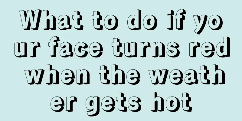 What to do if your face turns red when the weather gets hot