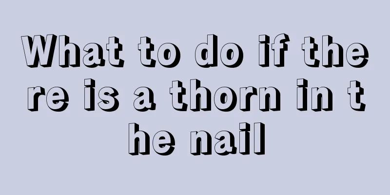 What to do if there is a thorn in the nail