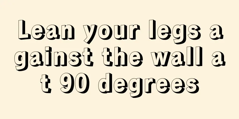 Lean your legs against the wall at 90 degrees