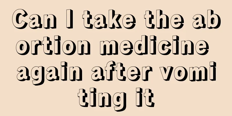Can I take the abortion medicine again after vomiting it