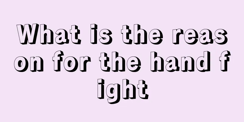 What is the reason for the hand fight