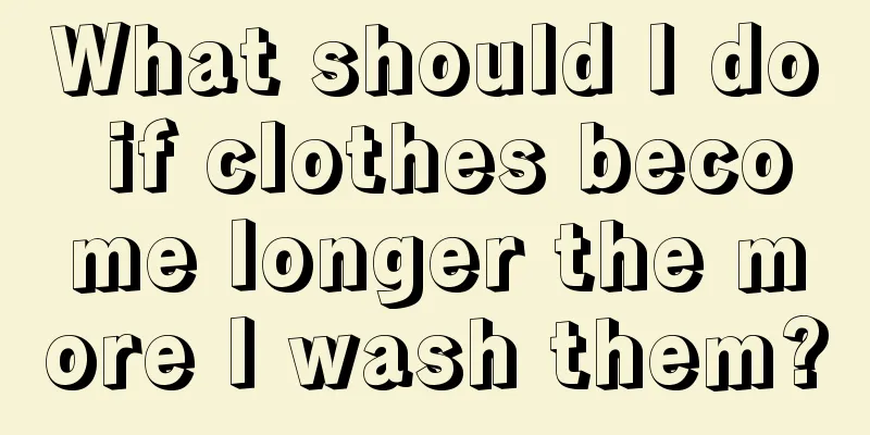 What should I do if clothes become longer the more I wash them?