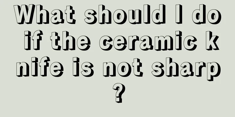 What should I do if the ceramic knife is not sharp?