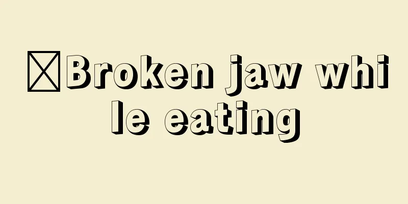 ​Broken jaw while eating
