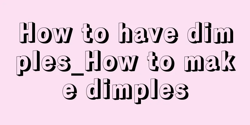 How to have dimples_How to make dimples