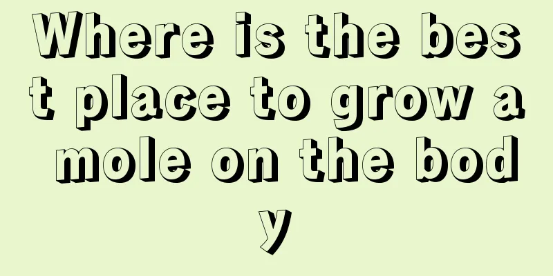 Where is the best place to grow a mole on the body