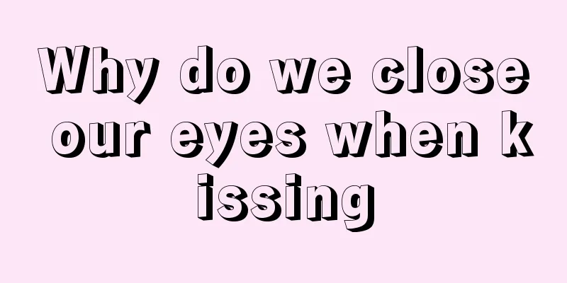 Why do we close our eyes when kissing