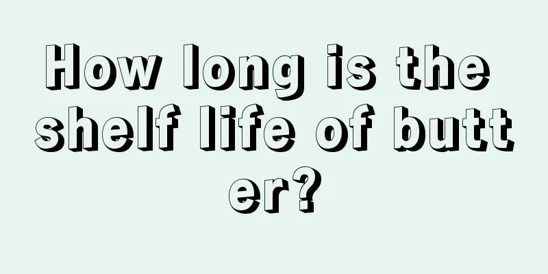 How long is the shelf life of butter?