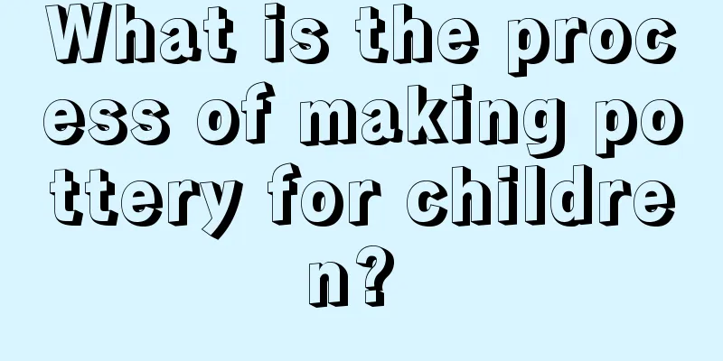 What is the process of making pottery for children? 