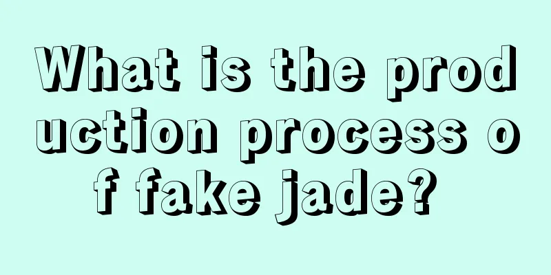 What is the production process of fake jade? 