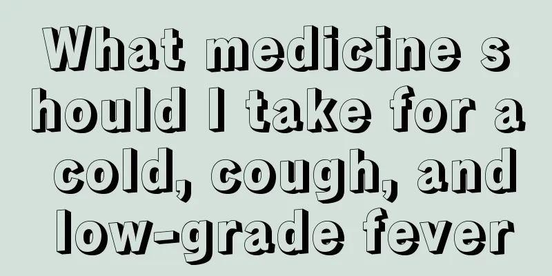 What medicine should I take for a cold, cough, and low-grade fever