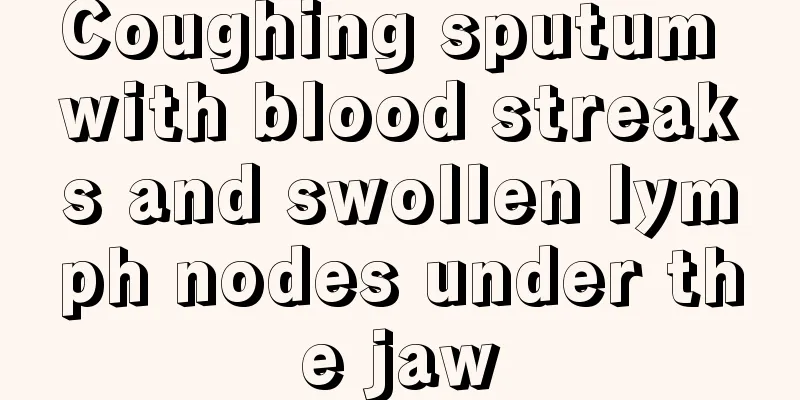 Coughing sputum with blood streaks and swollen lymph nodes under the jaw