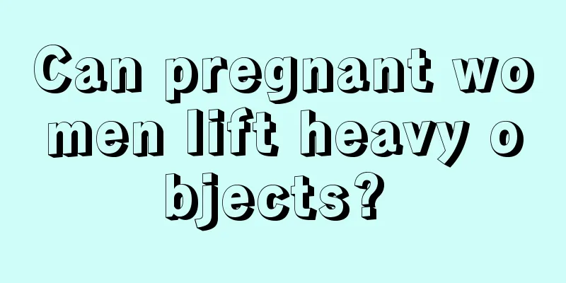 Can pregnant women lift heavy objects? 