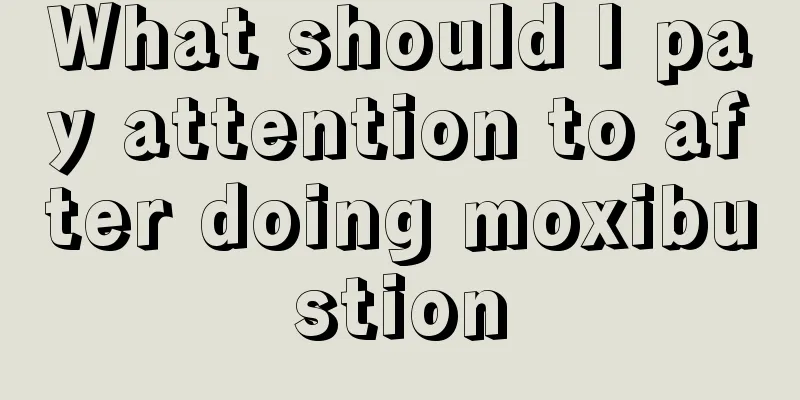 What should I pay attention to after doing moxibustion