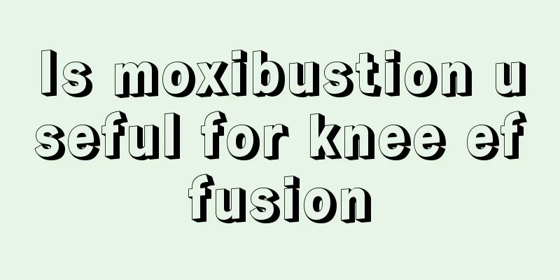 Is moxibustion useful for knee effusion