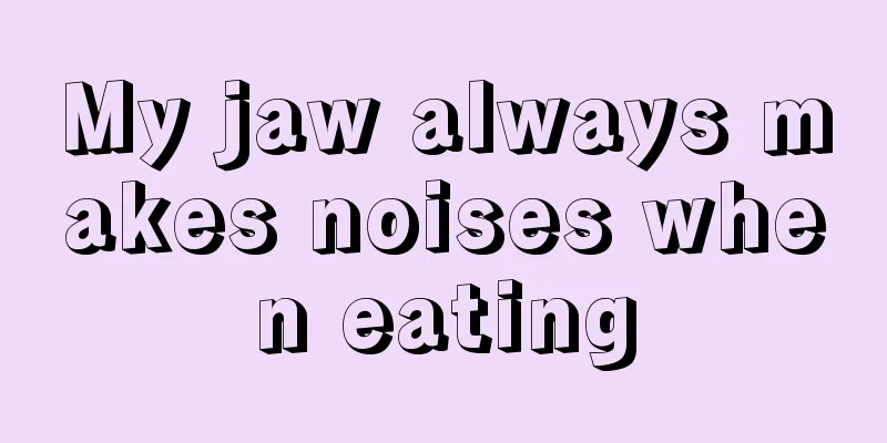 My jaw always makes noises when eating