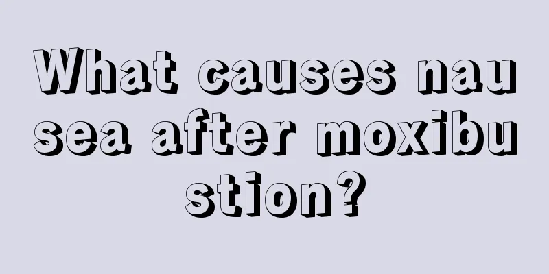 What causes nausea after moxibustion?