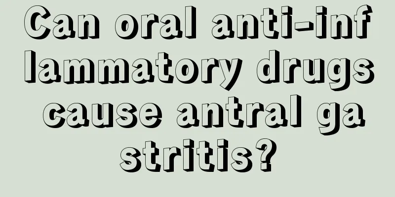 Can oral anti-inflammatory drugs cause antral gastritis?