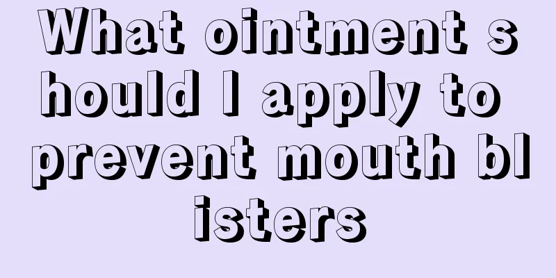 What ointment should I apply to prevent mouth blisters