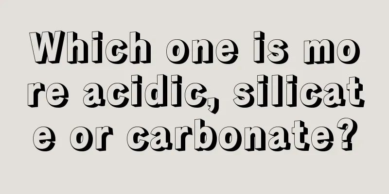 Which one is more acidic, silicate or carbonate?