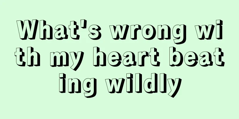 What's wrong with my heart beating wildly