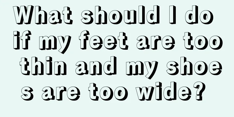 What should I do if my feet are too thin and my shoes are too wide? 