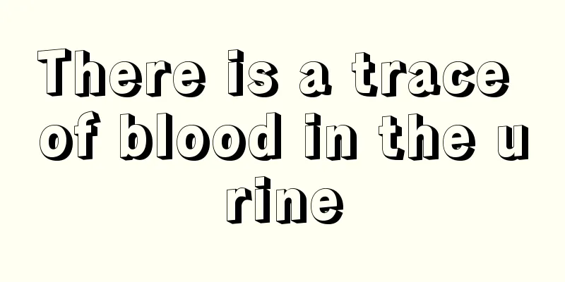 There is a trace of blood in the urine