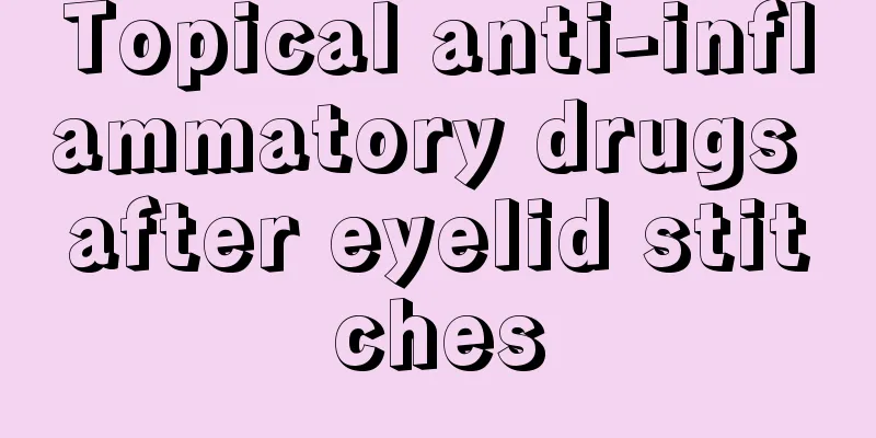 Topical anti-inflammatory drugs after eyelid stitches
