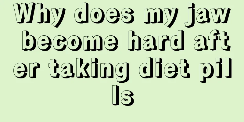 Why does my jaw become hard after taking diet pills