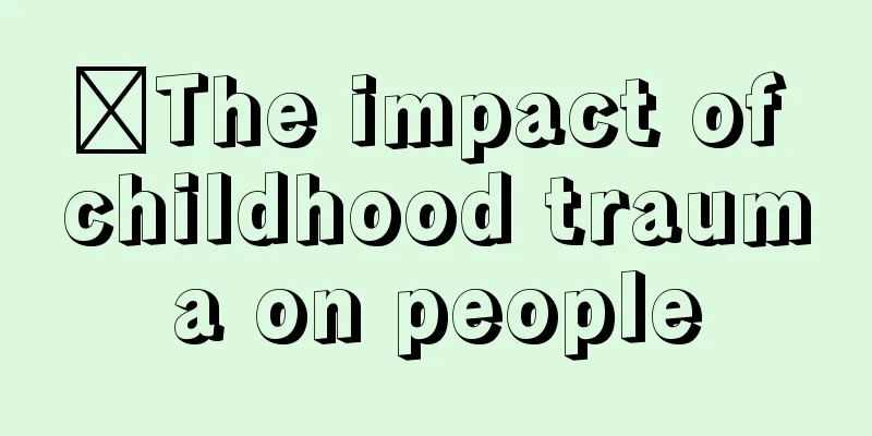 ​The impact of childhood trauma on people