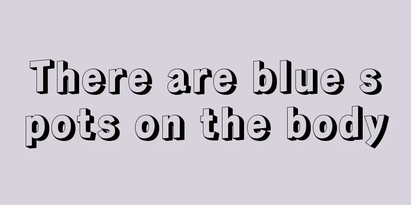 There are blue spots on the body