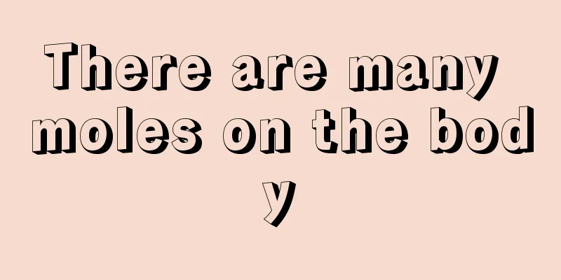 There are many moles on the body
