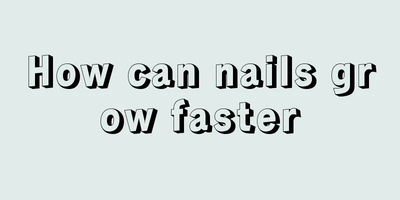 How can nails grow faster