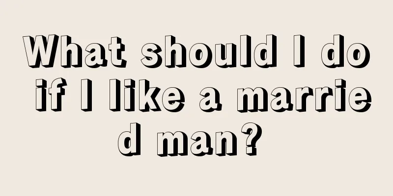 What should I do if I like a married man? 