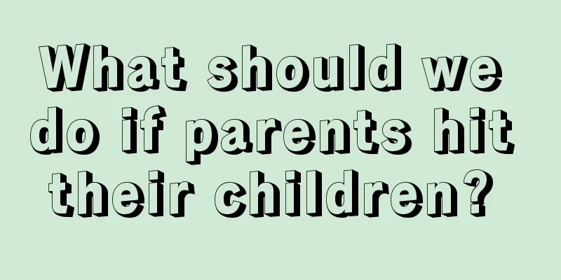 What should we do if parents hit their children? 