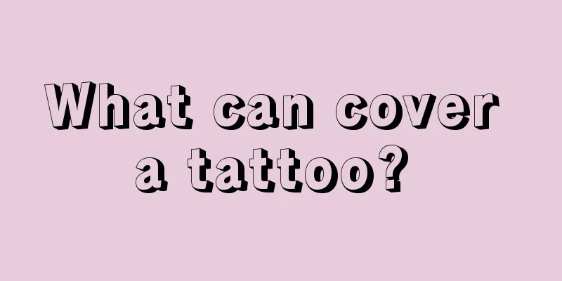 What can cover a tattoo? 