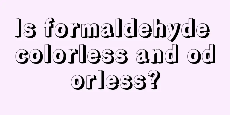 Is formaldehyde colorless and odorless?