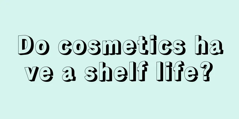 Do cosmetics have a shelf life?