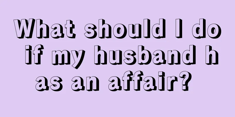What should I do if my husband has an affair? 