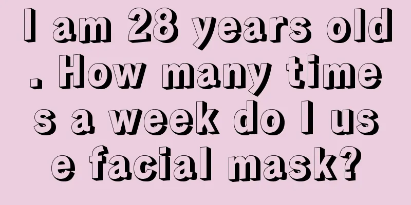 I am 28 years old. How many times a week do I use facial mask?