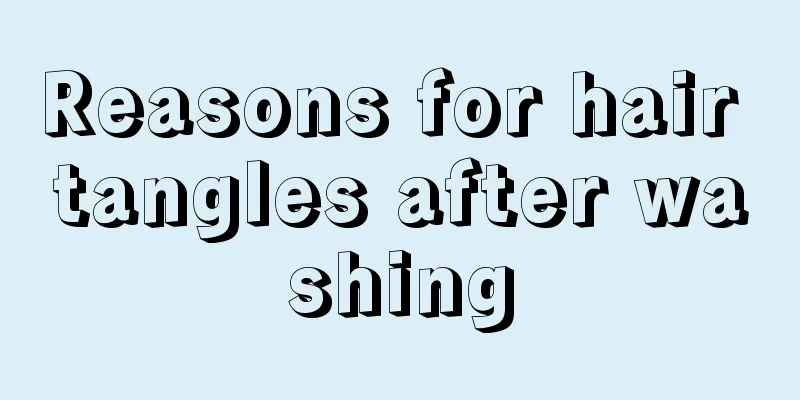Reasons for hair tangles after washing