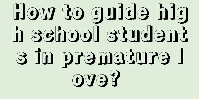 How to guide high school students in premature love? 