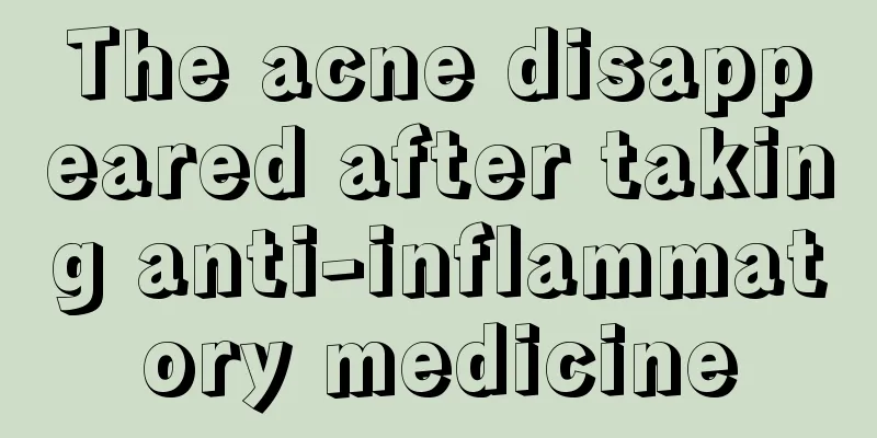 The acne disappeared after taking anti-inflammatory medicine