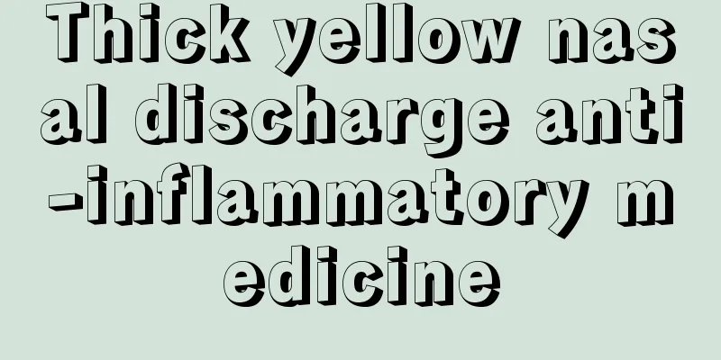 Thick yellow nasal discharge anti-inflammatory medicine